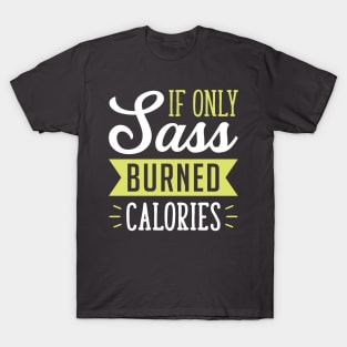 If only Sass burned calories T-Shirt